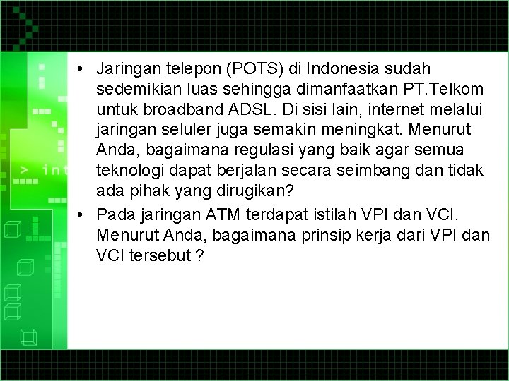  • Jaringan telepon (POTS) di Indonesia sudah sedemikian luas sehingga dimanfaatkan PT. Telkom