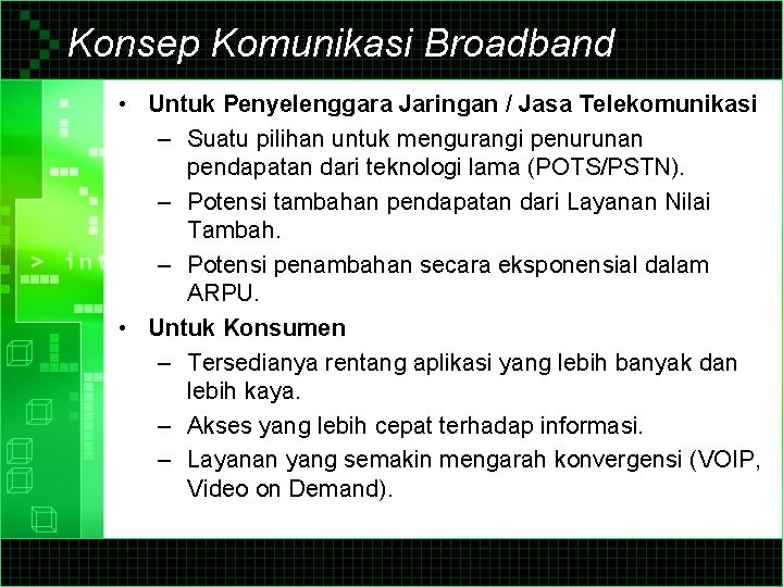 Konsep Komunikasi Broadband • Untuk Penyelenggara Jaringan / Jasa Telekomunikasi – Suatu pilihan untuk