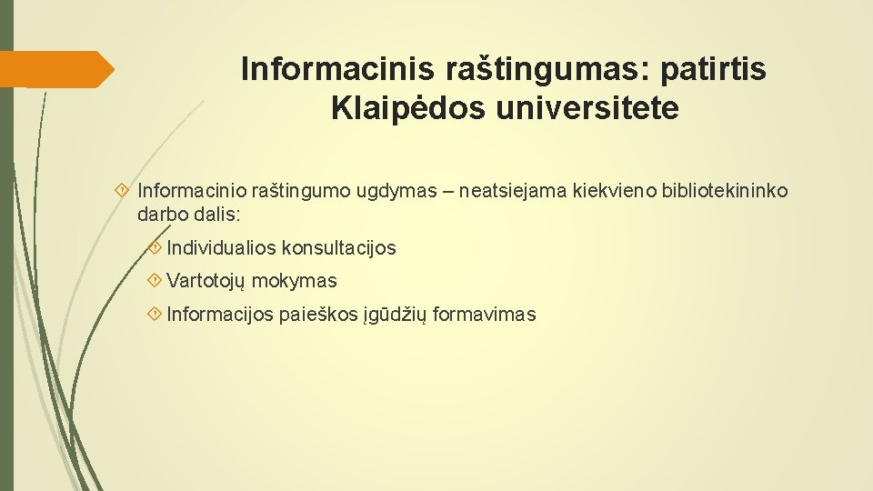 Informacinis raštingumas: patirtis Klaipėdos universitete Informacinio raštingumo ugdymas – neatsiejama kiekvieno bibliotekininko darbo dalis: