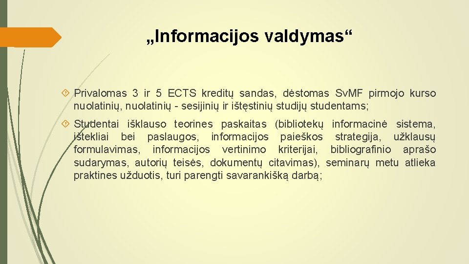 „Informacijos valdymas“ Privalomas 3 ir 5 ECTS kreditų sandas, dėstomas Sv. MF pirmojo kurso