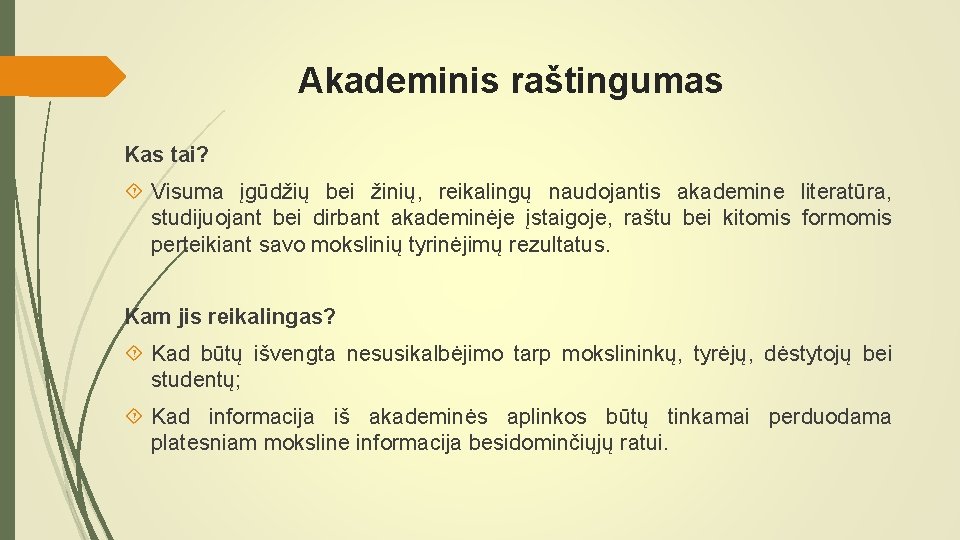 Akademinis raštingumas Kas tai? Visuma įgūdžių bei žinių, reikalingų naudojantis akademine literatūra, studijuojant bei