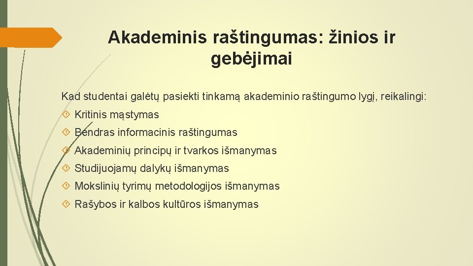 Akademinis raštingumas: žinios ir gebėjimai Kad studentai galėtų pasiekti tinkamą akademinio raštingumo lygį, reikalingi: