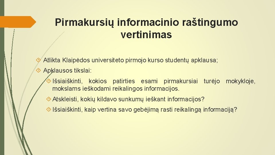Pirmakursių informacinio raštingumo vertinimas Atlikta Klaipėdos universiteto pirmojo kurso studentų apklausa; Apklausos tikslai: Išsiaiškinti,