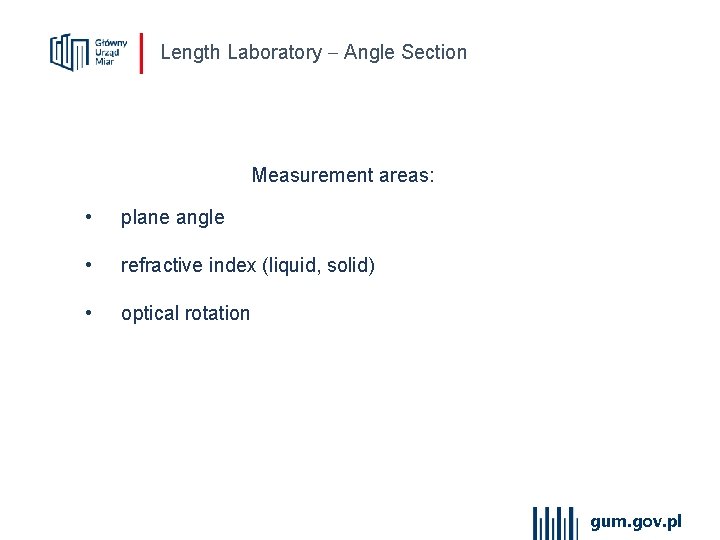 Length Laboratory Angle Section Measurement areas: • plane angle • refractive index (liquid, solid)