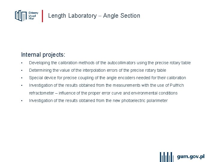 Length Laboratory Angle Section Internal projects: • Developing the calibration methods of the autocollimators