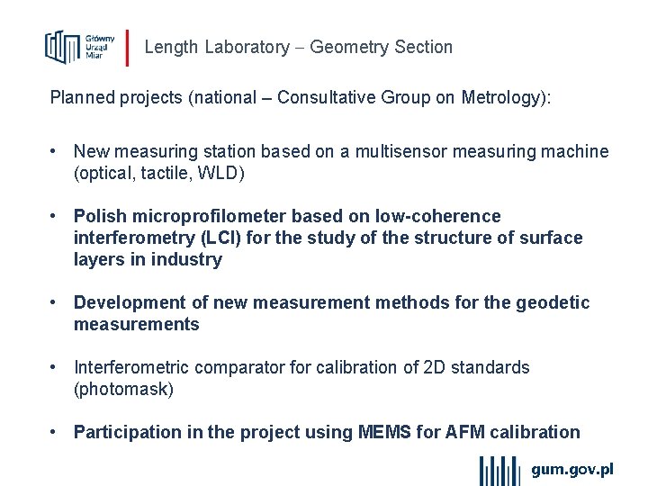Length Laboratory Geometry Section Planned projects (national – Consultative Group on Metrology): • New
