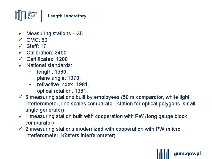 Length Laboratory ü ü ü Measuring stations – 35 CMC: 50 Staff: 17 Calibration: