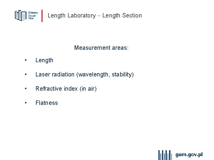 Length Laboratory Length Section Measurement areas: • Length • Laser radiation (wavelength, stability) •