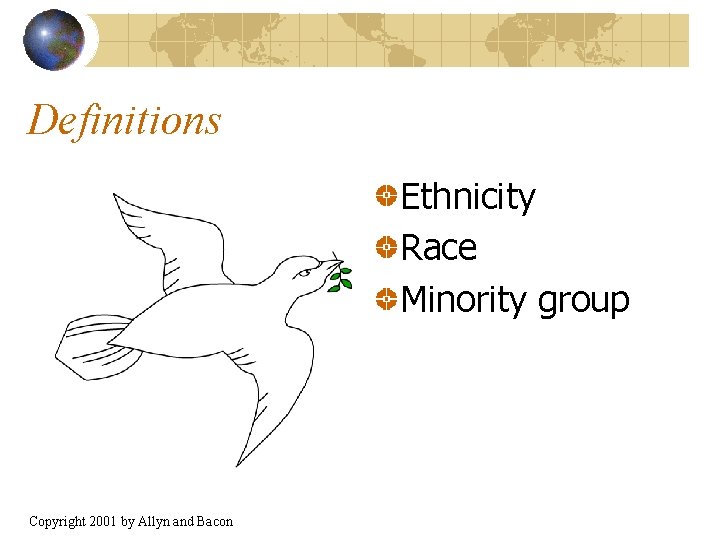 Definitions Ethnicity Race Minority group Copyright 2001 by Allyn and Bacon 