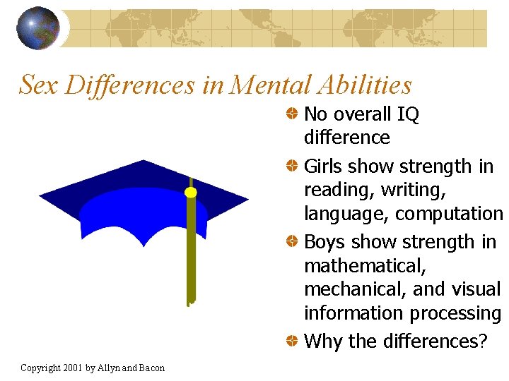 Sex Differences in Mental Abilities No overall IQ difference Girls show strength in reading,