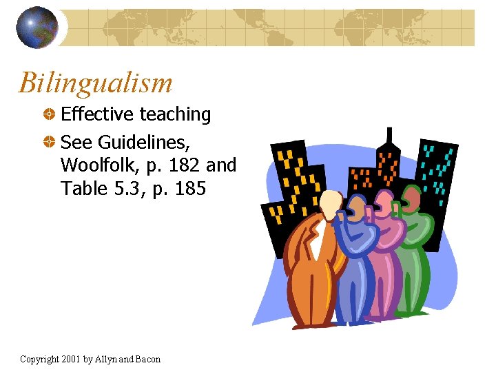 Bilingualism Effective teaching See Guidelines, Woolfolk, p. 182 and Table 5. 3, p. 185