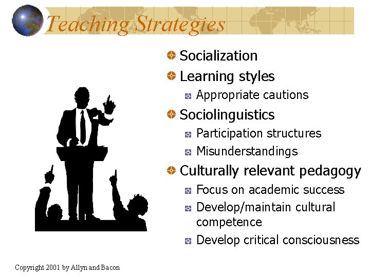 Teaching Strategies Socialization Learning styles Appropriate cautions Sociolinguistics Participation structures Misunderstandings Culturally relevant pedagogy