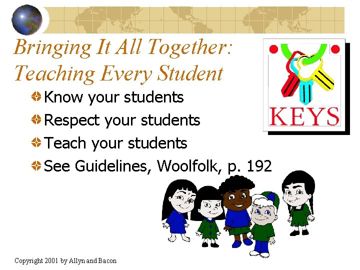 Bringing It All Together: Teaching Every Student Know your students Respect your students Teach