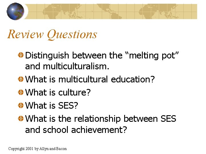Review Questions Distinguish between the “melting pot” and multiculturalism. What is multicultural education? What