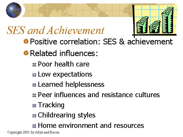 SES and Achievement Positive correlation: SES & achievement Related influences: Poor health care Low