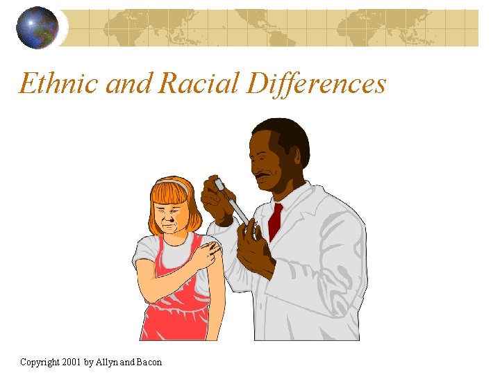 Ethnic and Racial Differences Copyright 2001 by Allyn and Bacon 