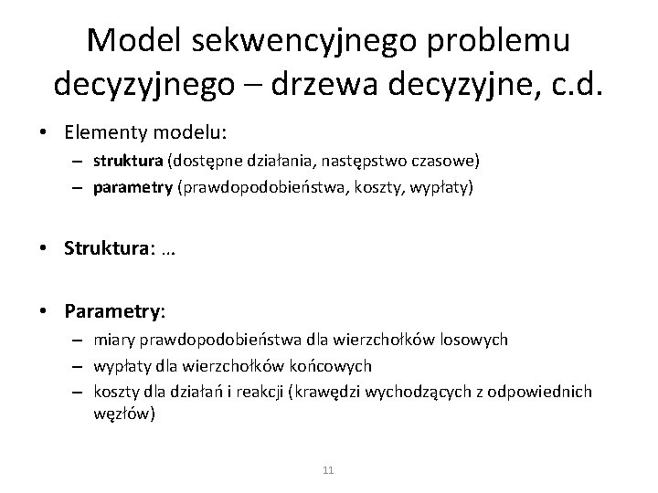 Model sekwencyjnego problemu decyzyjnego – drzewa decyzyjne, c. d. • Elementy modelu: – struktura