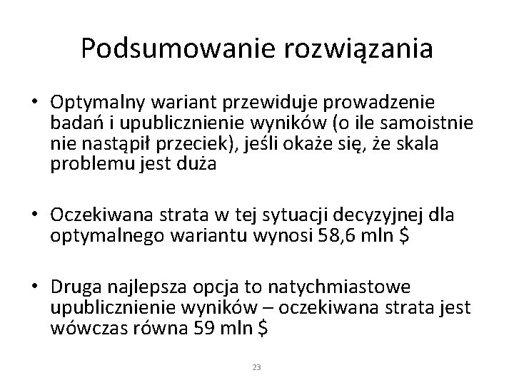 Podsumowanie rozwiązania • Optymalny wariant przewiduje prowadzenie badań i upublicznienie wyników (o ile samoistnie