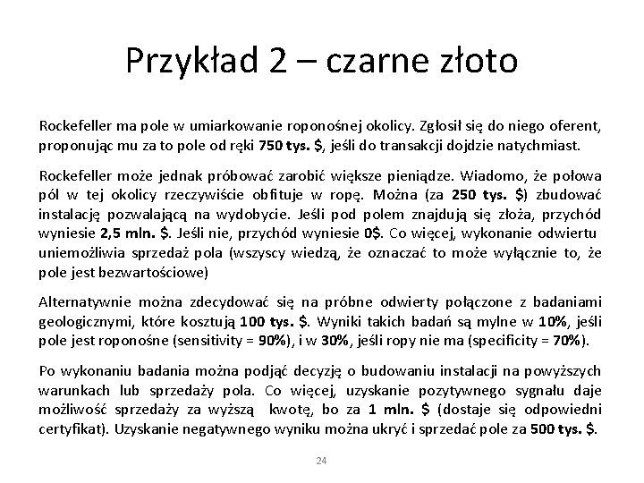 Przykład 2 – czarne złoto Rockefeller ma pole w umiarkowanie roponośnej okolicy. Zgłosił się