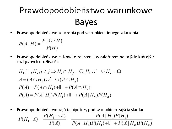 Prawdopodobieństwo warunkowe Bayes • Prawdopodobieństwo zdarzenia pod warunkiem innego zdarzenia • Prawdopodobieństwo całkowite zdarzenia