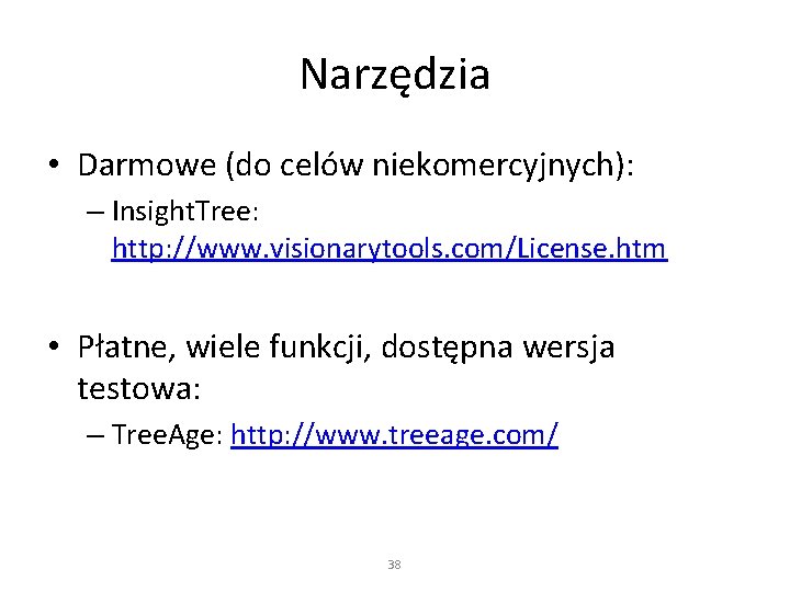 Narzędzia • Darmowe (do celów niekomercyjnych): – Insight. Tree: http: //www. visionarytools. com/License. htm