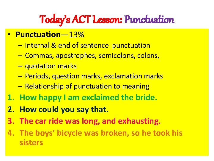 Today’s ACT Lesson: Punctuation • Punctuation— 13% – Internal & end of sentence punctuation