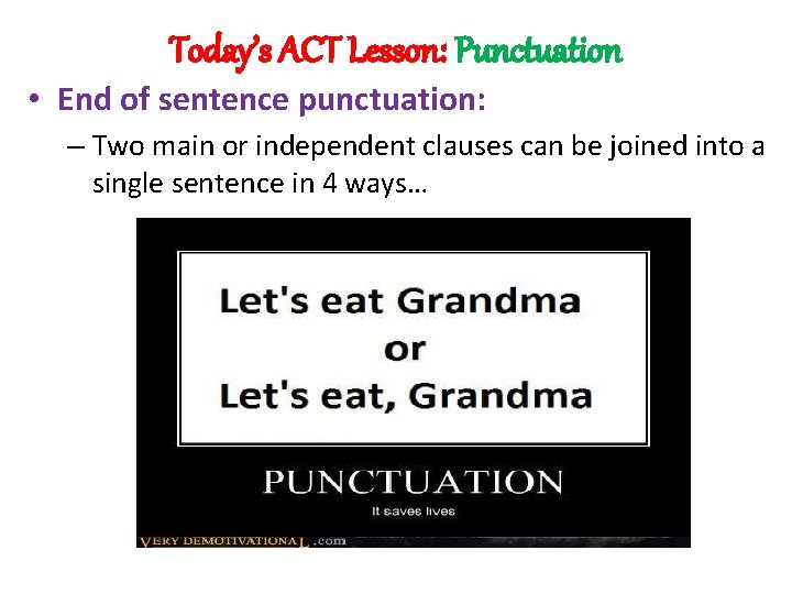 Today’s ACT Lesson: Punctuation • End of sentence punctuation: – Two main or independent