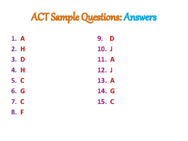 ACT Sample Questions: Answers 1. A 2. H 3. D 4. H 5. C