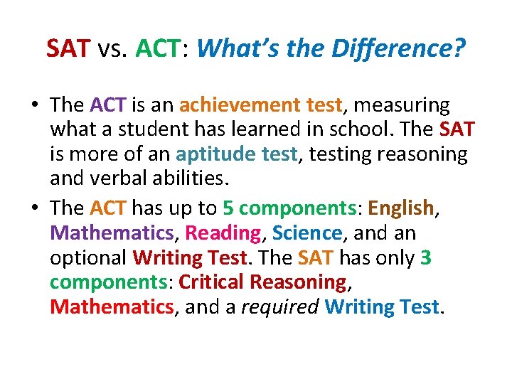 SAT vs. ACT: What’s the Difference? • The ACT is an achievement test, measuring