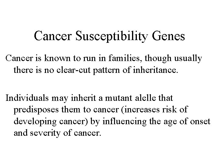 Cancer Susceptibility Genes Cancer is known to run in families, though usually there is