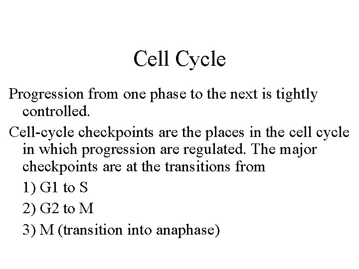 Cell Cycle Progression from one phase to the next is tightly controlled. Cell-cycle checkpoints