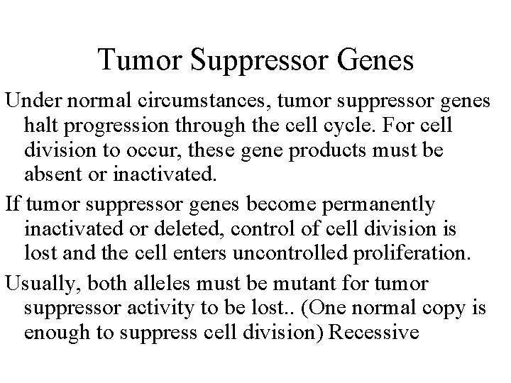 Tumor Suppressor Genes Under normal circumstances, tumor suppressor genes halt progression through the cell