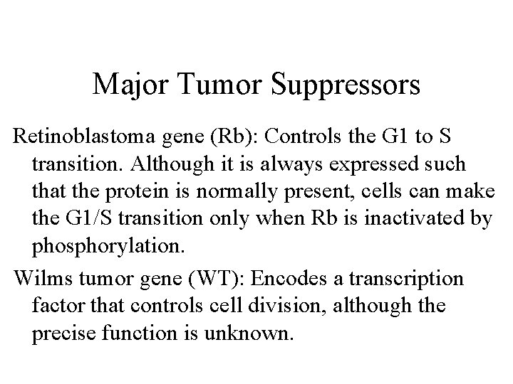 Major Tumor Suppressors Retinoblastoma gene (Rb): Controls the G 1 to S transition. Although