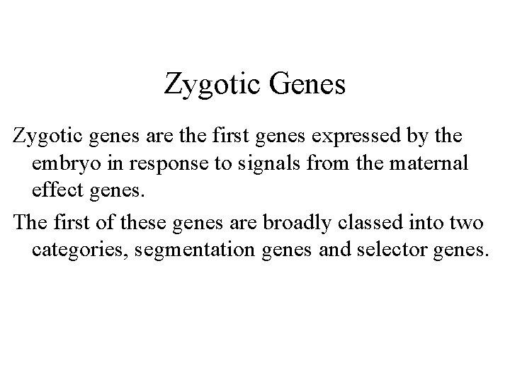 Zygotic Genes Zygotic genes are the first genes expressed by the embryo in response