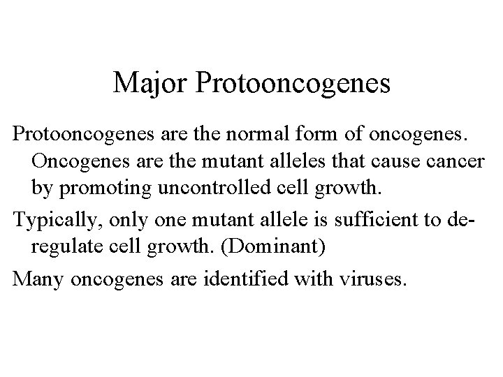 Major Protooncogenes are the normal form of oncogenes. Oncogenes are the mutant alleles that