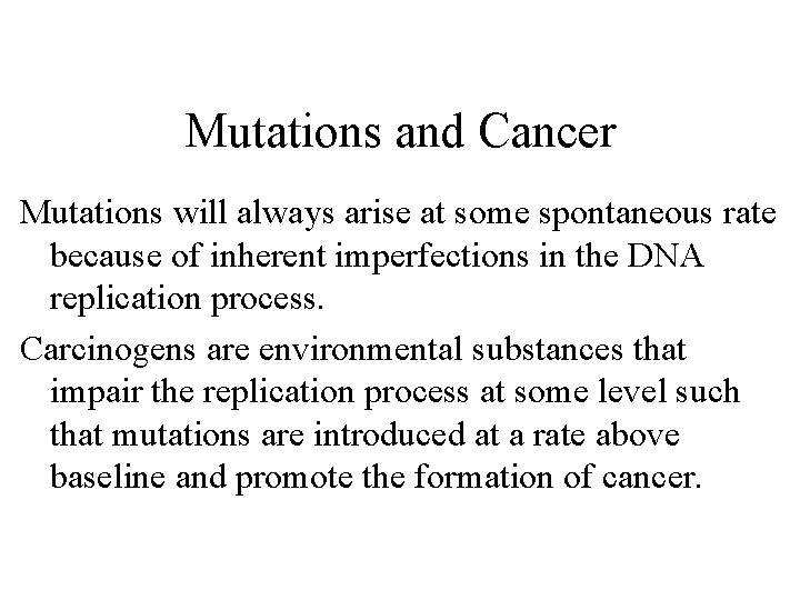 Mutations and Cancer Mutations will always arise at some spontaneous rate because of inherent