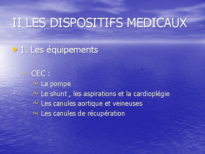 II LES DISPOSITIFS MEDICAUX • 1. Les équipements – CEC : ~ La pompe