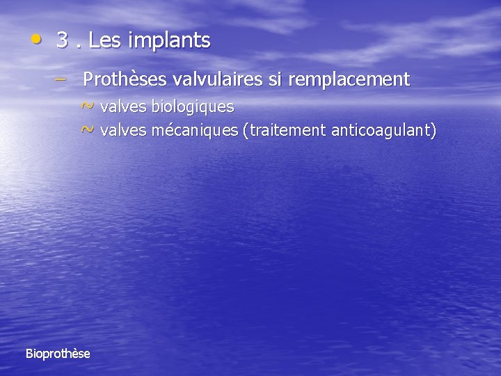  • 3. Les implants – Prothèses valvulaires si remplacement ~ valves biologiques ~