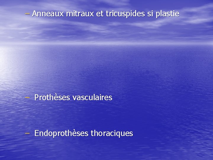 – Anneaux mitraux et tricuspides si plastie – Prothèses vasculaires – Endoprothèses thoraciques 