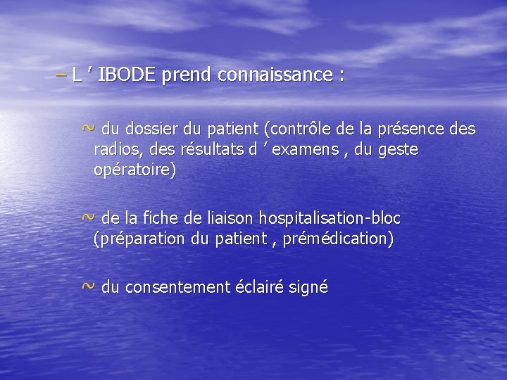 – L ’ IBODE prend connaissance : ~ du dossier du patient (contrôle de