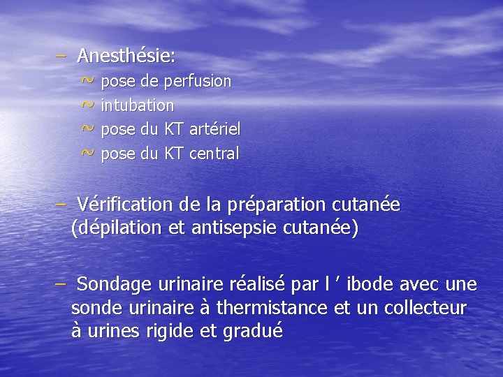 – Anesthésie: ~ pose de perfusion ~ intubation ~ pose du KT artériel ~