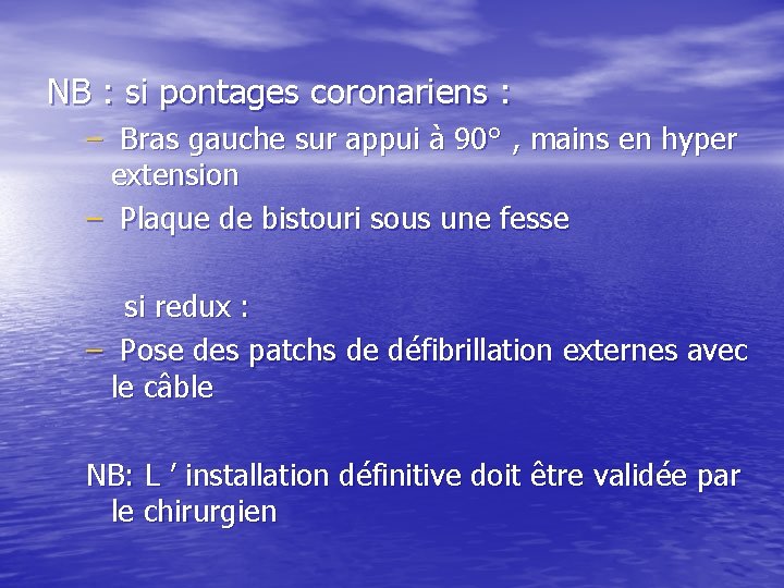 NB : si pontages coronariens : – Bras gauche sur appui à 90° ,