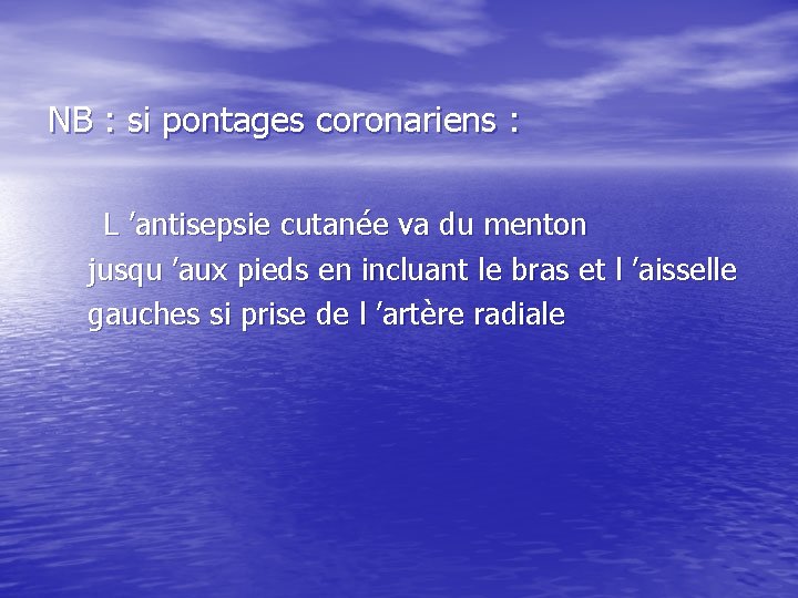 NB : si pontages coronariens : L ’antisepsie cutanée va du menton jusqu ’aux