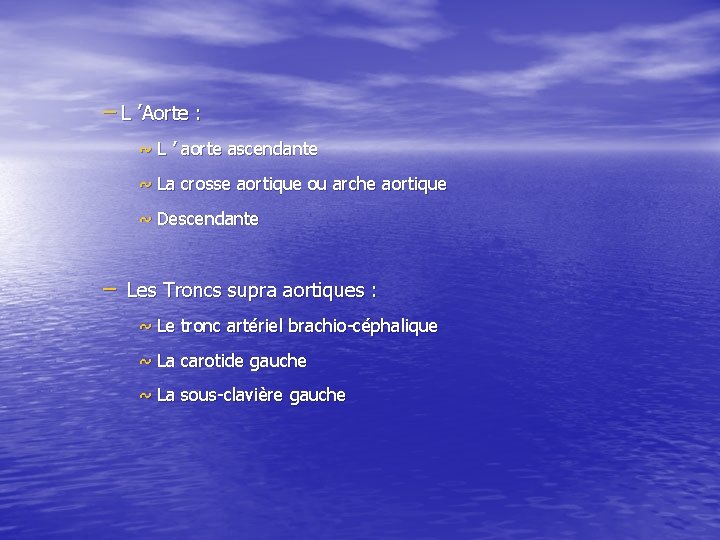 – L ’Aorte : ~ L ’ aorte ascendante ~ La crosse aortique ou