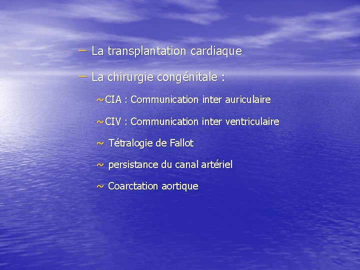 – La transplantation cardiaque – La chirurgie congénitale : ~ CIA : Communication inter