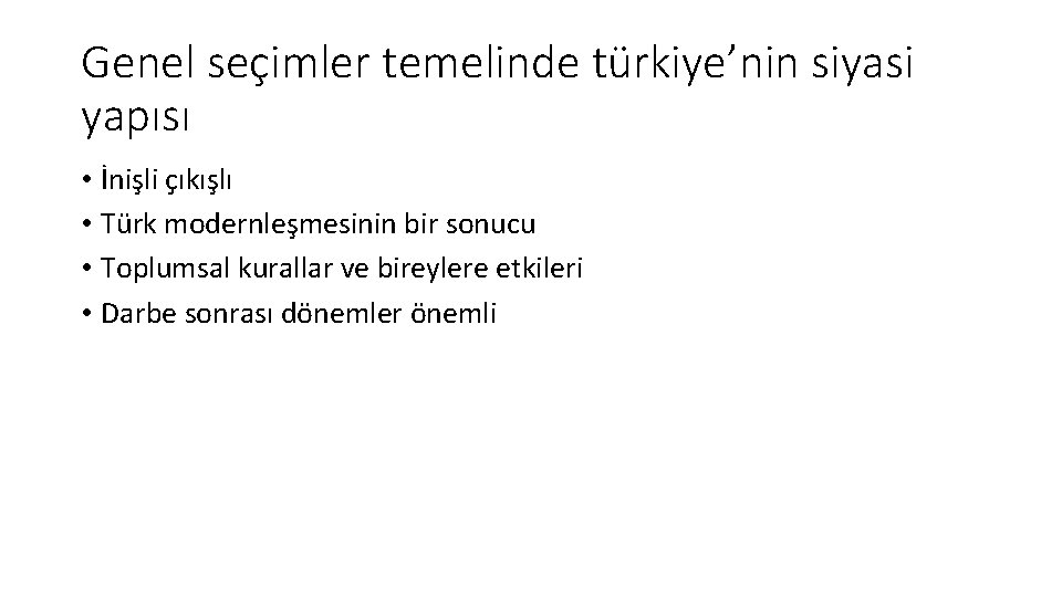 Genel seçimler temelinde türkiye’nin siyasi yapısı • İnişli çıkışlı • Türk modernleşmesinin bir sonucu