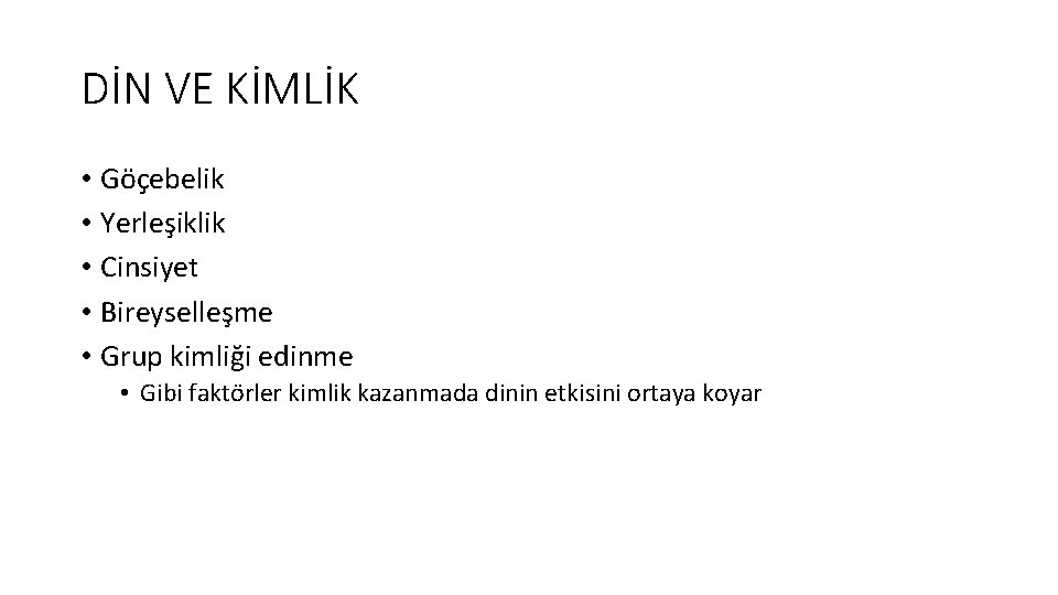 DİN VE KİMLİK • Göçebelik • Yerleşiklik • Cinsiyet • Bireyselleşme • Grup kimliği