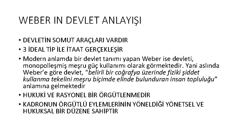 WEBER IN DEVLET ANLAYIŞI • DEVLETİN SOMUT ARAÇLARI VARDIR • 3 İDEAL TİP İLE