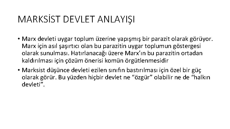 MARKSİST DEVLET ANLAYIŞI • Marx devleti uygar toplum üzerine yapışmış bir parazit olarak görüyor.