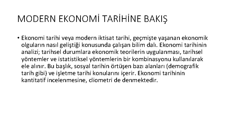 MODERN EKONOMİ TARİHİNE BAKIŞ • Ekonomi tarihi veya modern iktisat tarihi, geçmişte yaşanan ekonomik